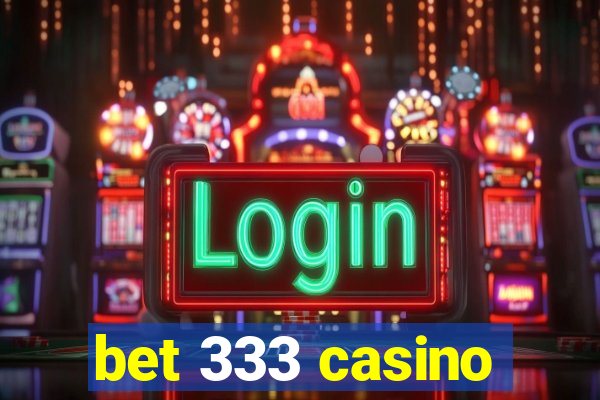 bet 333 casino