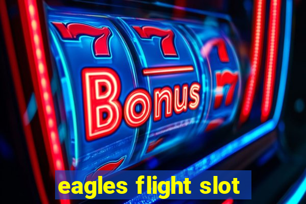 eagles flight slot