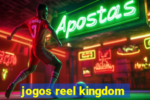 jogos reel kingdom