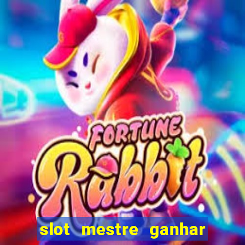 slot mestre ganhar dinheiro real