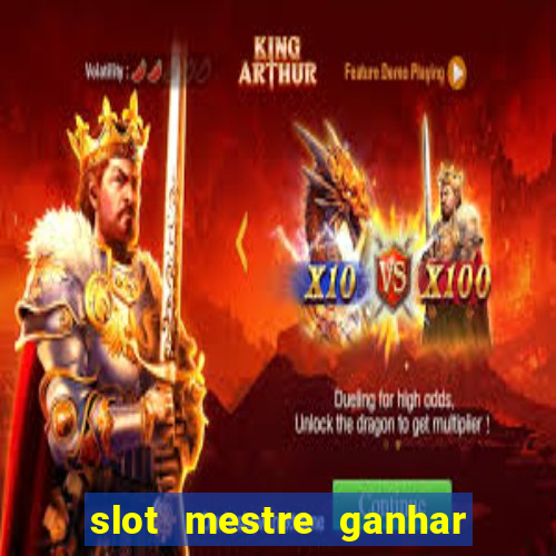 slot mestre ganhar dinheiro real