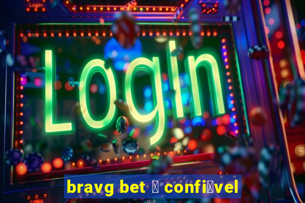 bravg bet 茅 confi谩vel