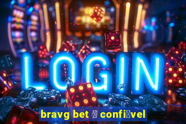 bravg bet 茅 confi谩vel