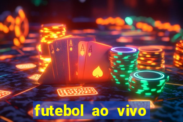 futebol ao vivo online futemax