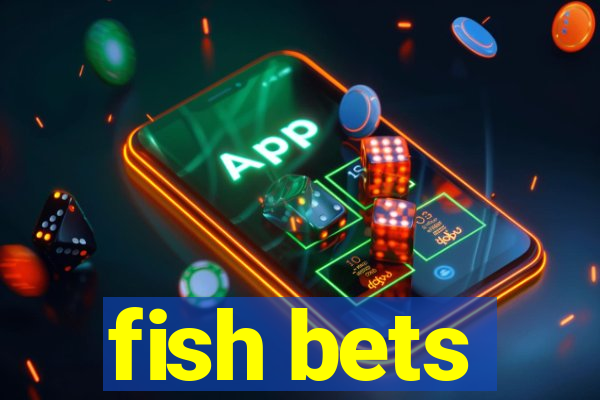 fish bets