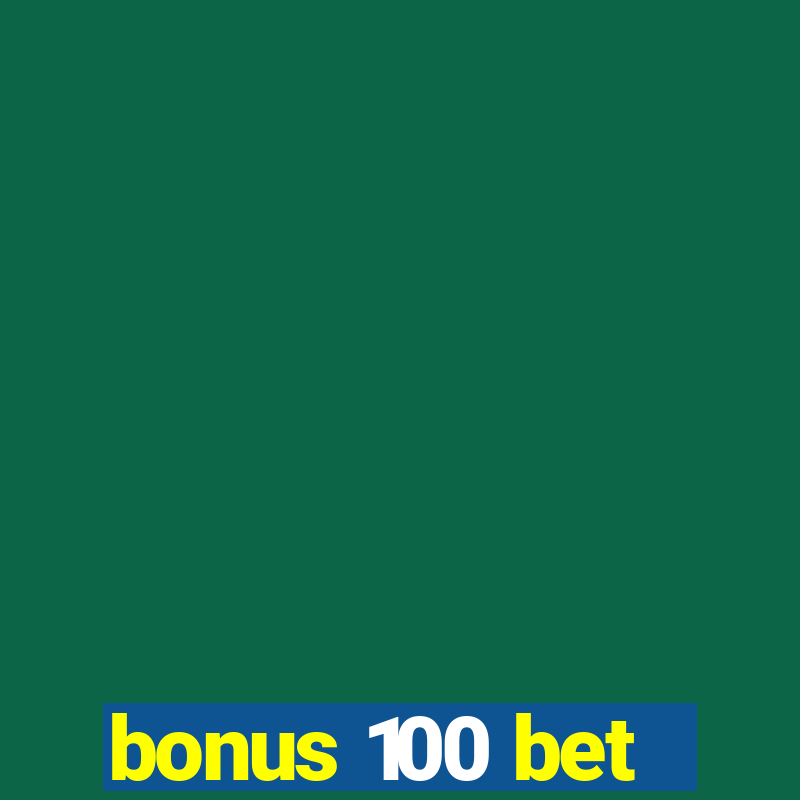 bonus 100 bet