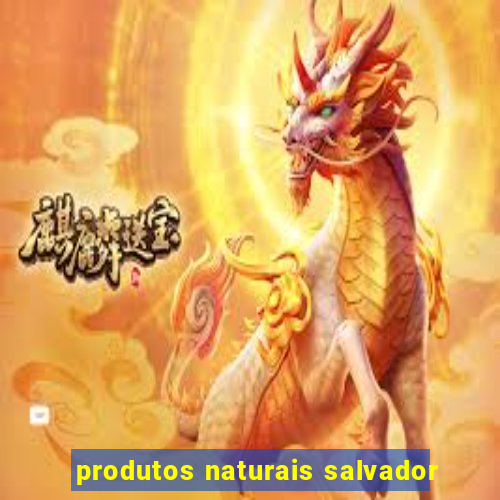 produtos naturais salvador