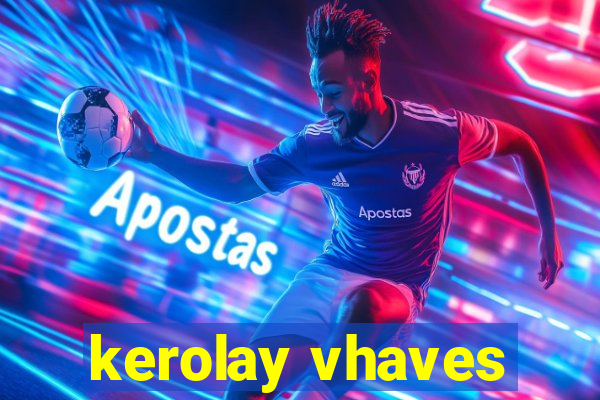 kerolay vhaves