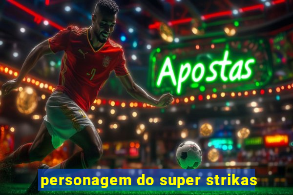 personagem do super strikas