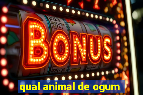 qual animal de ogum