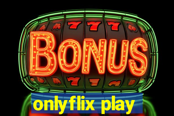 onlyflix play