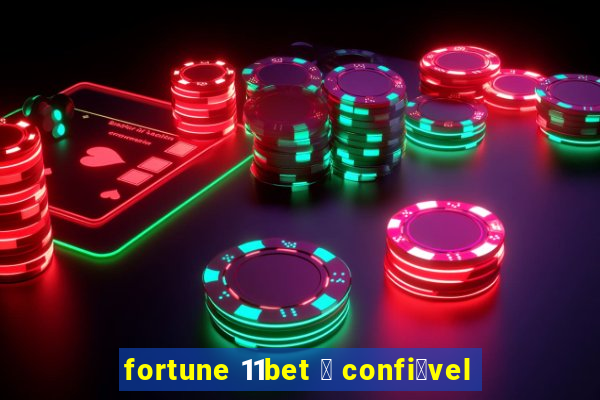 fortune 11bet 茅 confi谩vel