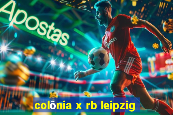 colônia x rb leipzig