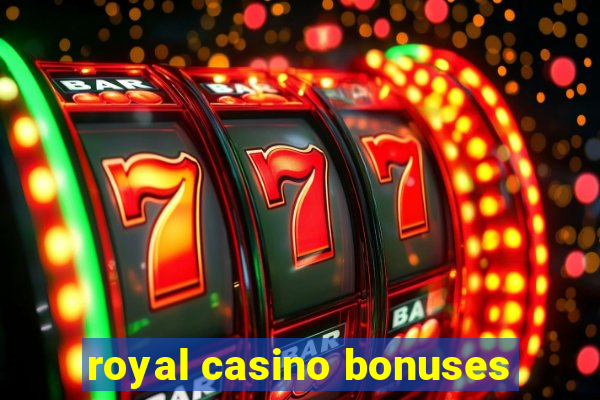 royal casino bonuses