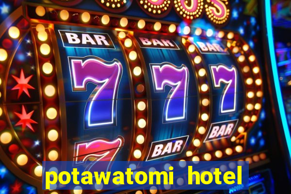 potawatomi hotel and casino