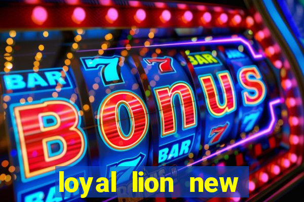 loyal lion new slot release