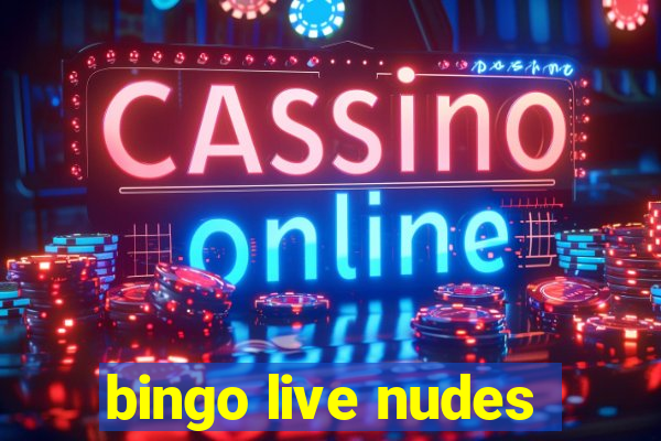 bingo live nudes