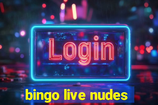 bingo live nudes