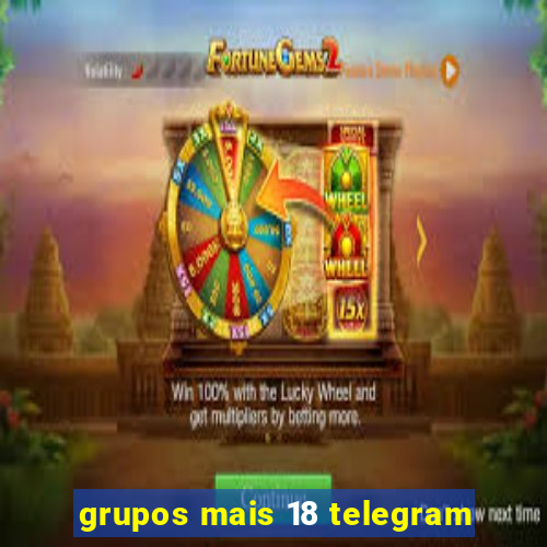 grupos mais 18 telegram