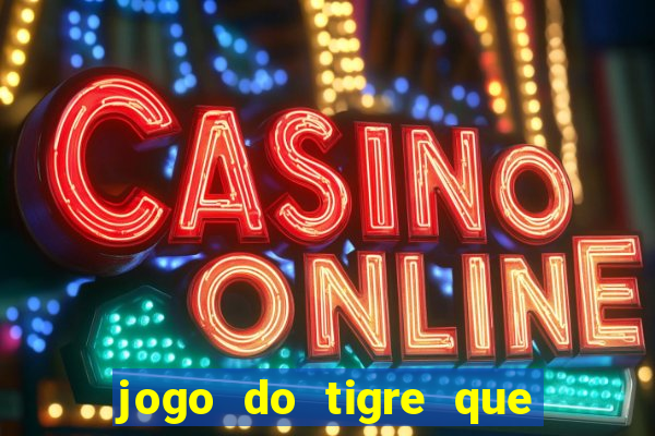 jogo do tigre que paga dinheiro de verdade