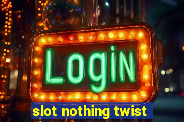 slot nothing twist