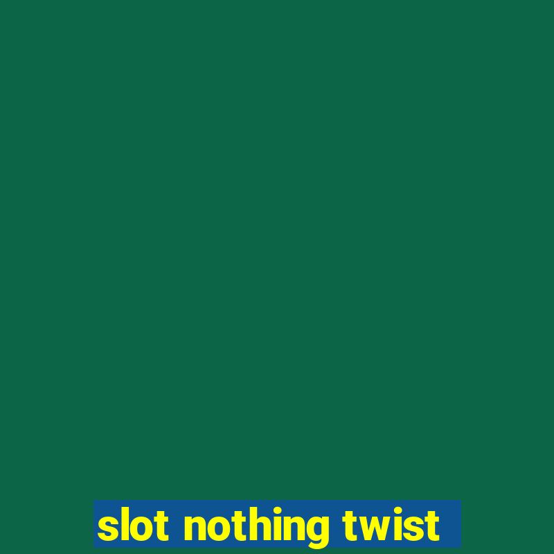 slot nothing twist