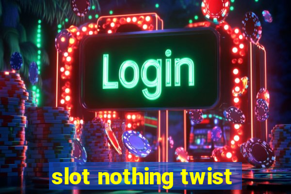 slot nothing twist