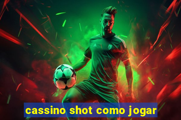 cassino shot como jogar