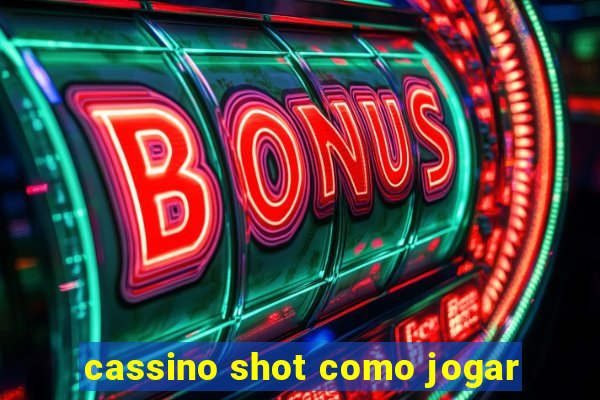 cassino shot como jogar