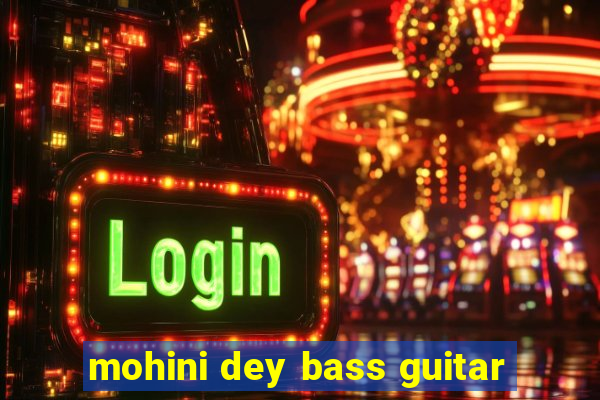 mohini dey bass guitar