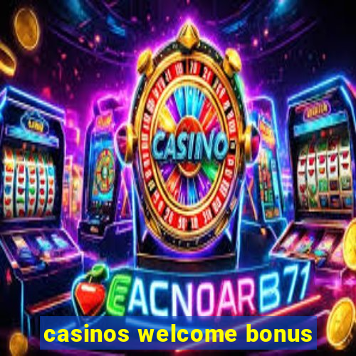 casinos welcome bonus