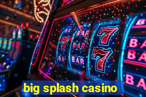 big splash casino