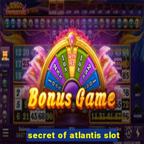 secret of atlantis slot