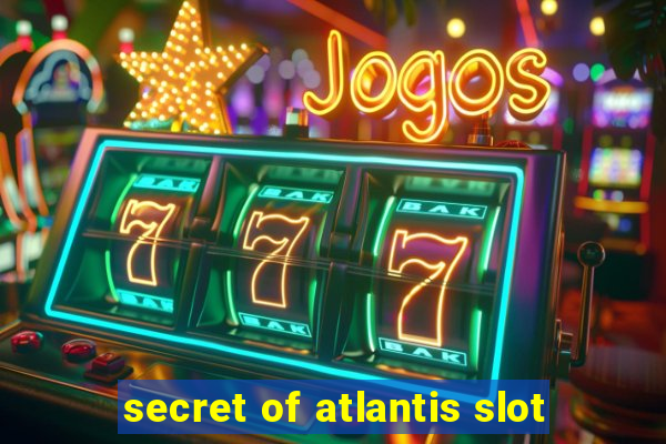 secret of atlantis slot