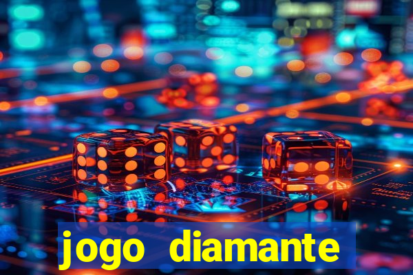 jogo diamante ganhar dinheiro