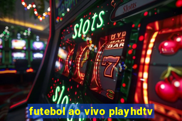 futebol ao vivo playhdtv