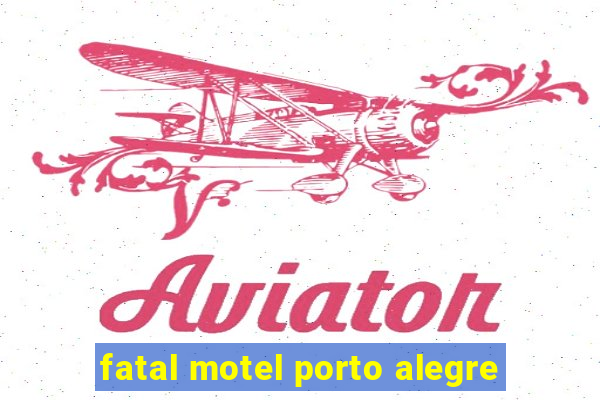 fatal motel porto alegre