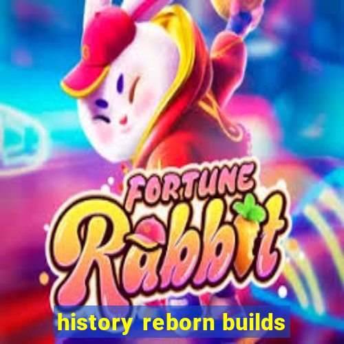 history reborn builds