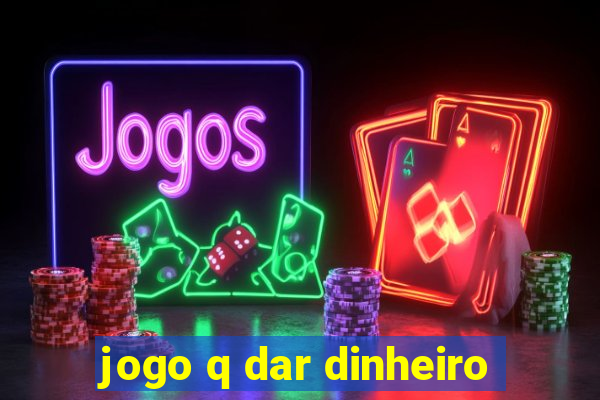 jogo q dar dinheiro