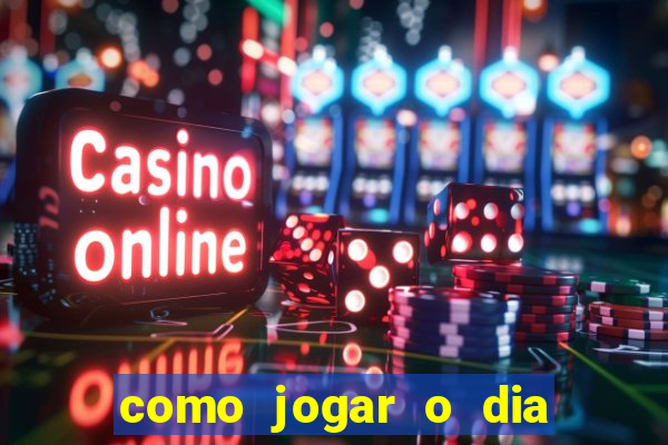 como jogar o dia de sorte