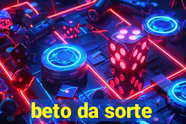 beto da sorte