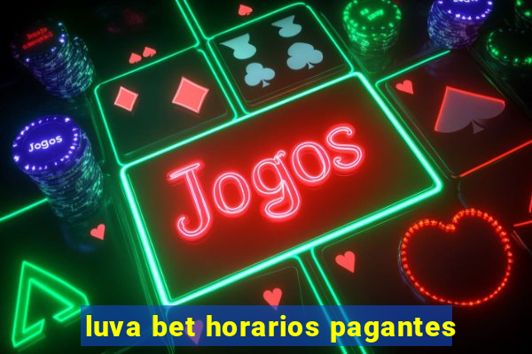 luva bet horarios pagantes