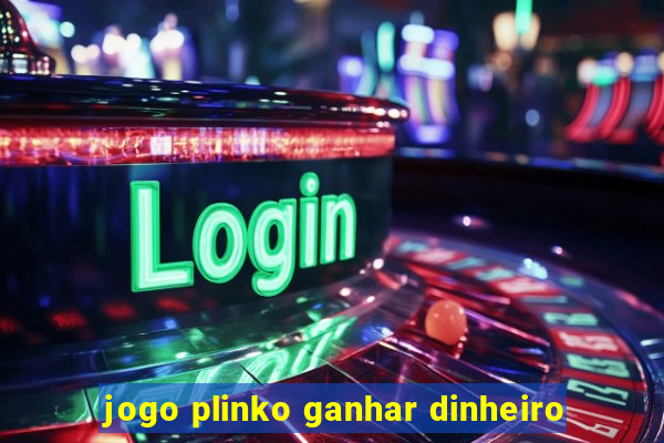 jogo plinko ganhar dinheiro