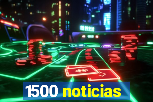 1500 noticias