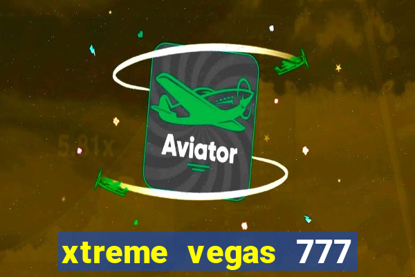 xtreme vegas 777 classic slots