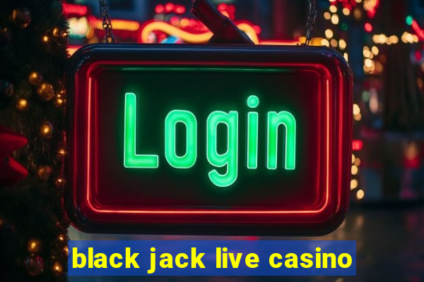 black jack live casino