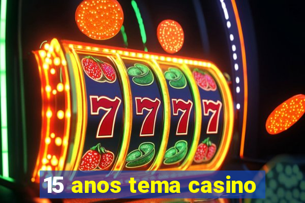 15 anos tema casino