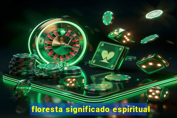 floresta significado espiritual