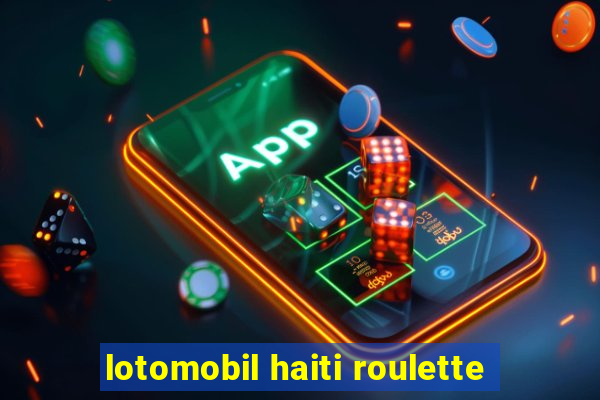 lotomobil haiti roulette