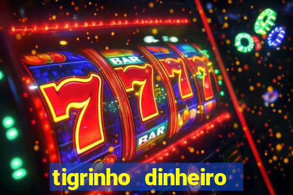 tigrinho dinheiro infinito download